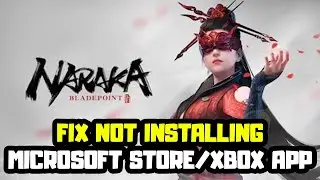 FIX NARAKA BLADEPOINT Not Installing on Microsoft Store/Xbox App on Windows 11/10