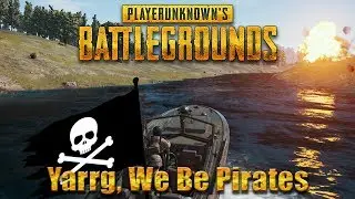 PUBG: Yarrg, We Be Pirates! (PlayerUnknown's Battelgrounds Duo)