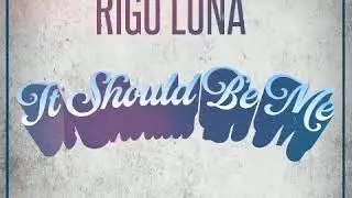 Rigo Luna - It Should Be Me