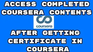 How to Access Completed Coursera Contents after Getting Certificate in Coursera | Coursera Material