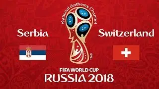 Serbia vs. Switzerland National Anthems (World Cup 2018)