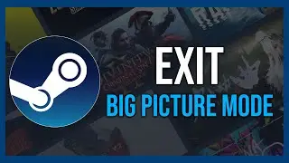 How To Exit Big Picture Mode On Steam (Tutorial)
