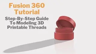 (Tutorial) How To 3D Model A Box With Threads For 3D Printing