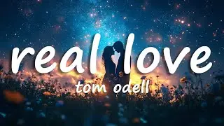 Tom Odell - Real Love (Lyrics)