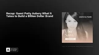 Recap: Guest Patty Aubery What it Takes to Build a Billion Dollar Brand