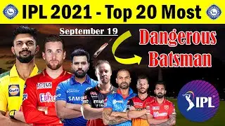 IPL 2021 Top 20 Most Dangerous Batsman | Top 20 T20 Specialist Batsman In IPL 2021 | IPL 2021