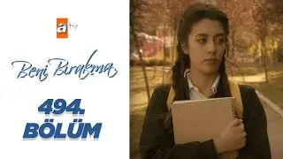 Beni Bırakma 494. Bölüm