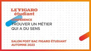 Conférences salon Post BAC 2023 : Trouver un métier qui a du sens