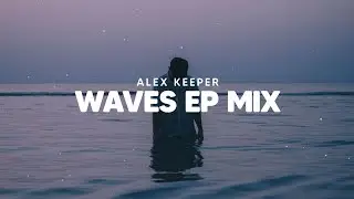 Alex Keeper - Waves EP Mix