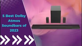 5 Best Dolby Atmos Soundbars of 2023