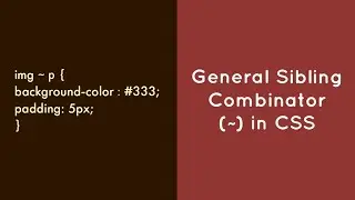 General Sibling Combinator (~) In CSS !