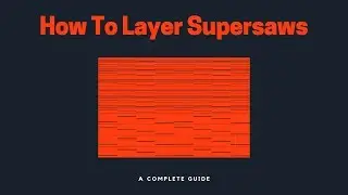 How To Layer Supersaws So They Actually Sound Amazing (A Pro Way)