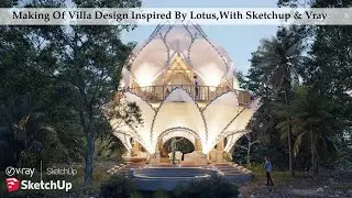 Making Of Lotus Villa, With Sketchup & Vray 6