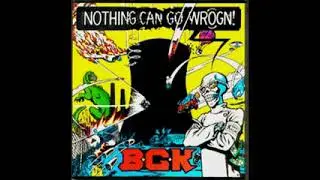 B G K  nothing can go wrong!  full LP