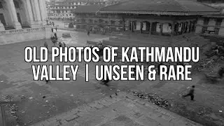 Old Photos Of Kathmandu Valley | Unseen & Rare