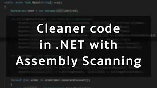 How Assembly Scanning keeps your .NET code clean