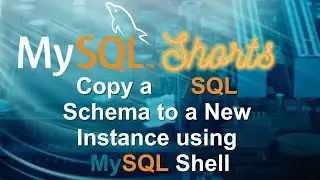 Episode-072 - Copy a MySQL Schema to a New Instance using MySQL Shell