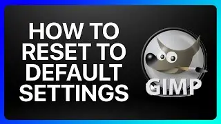 How To Reset Gimp To Default Settings Tutorial