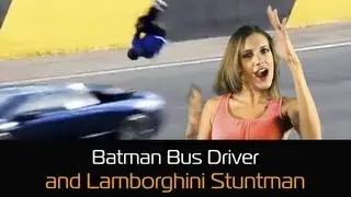 Batman Bus Driver and Lamborghini Stuntman
