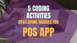 5 Coding Activities when Developing Module for POS App