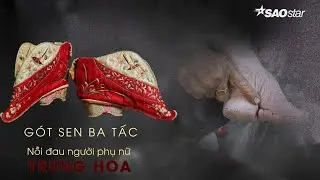 Gót Sen Ba Tấc – Nỗi đau của người phụ nữ Trung Hoa