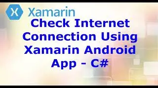 Check Internet Connection Using Xamarin Android App - C# Visual Studio
