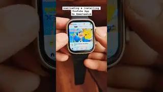 Downloading, Installing YouTube App On Smartwatch #smartwatch #youtube