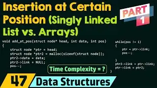 Insertion at a Certain Position (Singly Linked List vs. Arrays) - Part 1