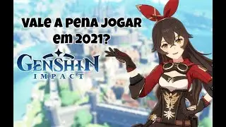 Genshin Impact vale a pena jogar em 2021?