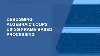 Debugging Algebraic Loops Using Frame-Based Processing