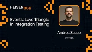 Andres Sacco — Events: Love Triangle in Integration Testing