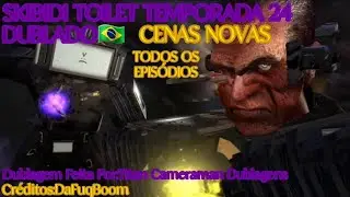 Skibidi Toilet(Temporada 24-Dublado🇧🇷)[[Creditos:@DaFuqBoom ]] CENAS EXTRAS/NOVAS