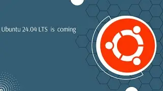 Ubuntu 24.04 LTS 'Noble Numbat': What to Expect and When to Expect It