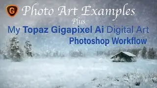 TOPAZ GIGAPIXEL AI Digital Art PHOTOSHOP WORKFLOW: PLUS (Photo Art Slide Show)