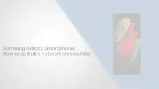 How to optimize network connectivity on your Galaxy smartphone