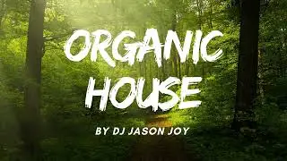 Organic House Mix #83 2024 By DJ Jason Joy @OrganicHouseMixes