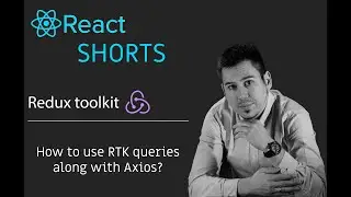 How To Use Redux Toolkit Query along with Axios in React application (RTK + Axios)