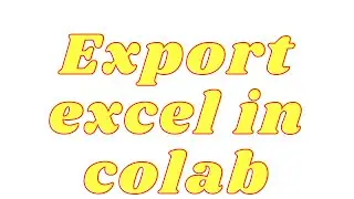 How to Export Data into an Excel File in Google Colab