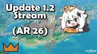 Genshin Impact Update 1.2 Stream! (AR 26)