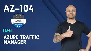 AZ-104 Exam EP 27: Azure Traffic Manager
