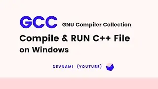 GCC - How to Compile C++ File using GCC on Windows