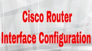 Cisco Router Interface Configuration - Part 3 | CCNA 200-125 (Routing & Switching)