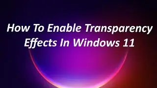 How To Enable Transparency Effects In Windows 11