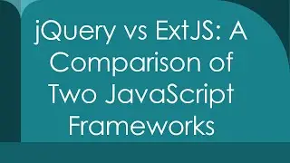 jQuery vs ExtJS: A Comparison of Two JavaScript Frameworks