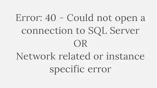 Error: 40 - Could not open a connection to SQL Server | Network related or instance specific error