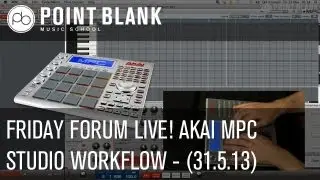 Friday Forum Live! AKAI MPC Studio Workflow - 31.5.13