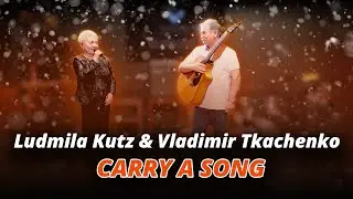 Ludmila Kutz & Vladimir Tkachenko - Carry a Song