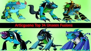 Ben 10: Articguana Top 34 Unseen Fusions || Articguana Top Unseen Fusions ||
