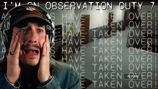 I AM  N O T  LOSING MY MIND | I'm On Observation Duty 7