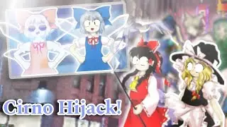 【Touhou】Cirno Hijack!